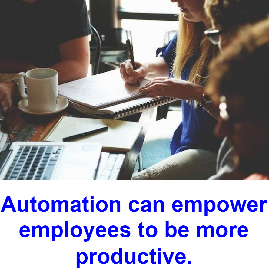 Automation can empower employees to be more productive