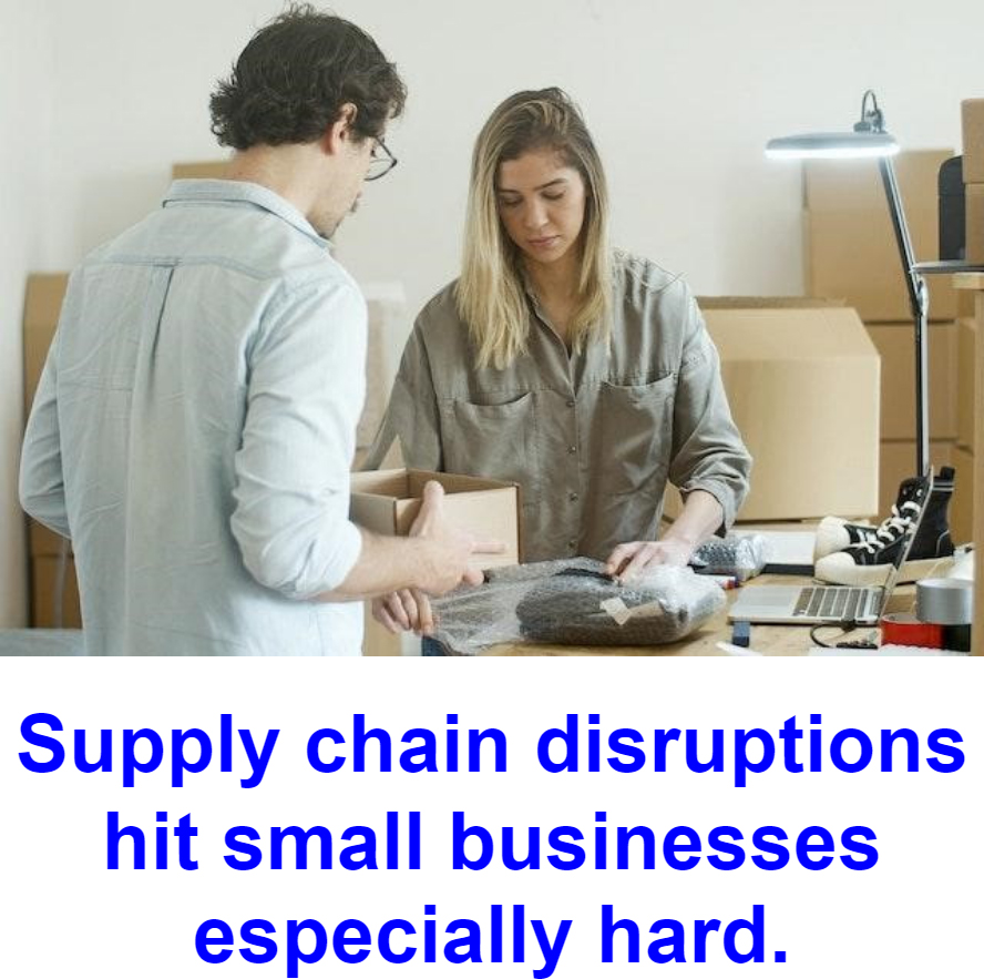 Supply chain disruptions hit small businesses especially hard.